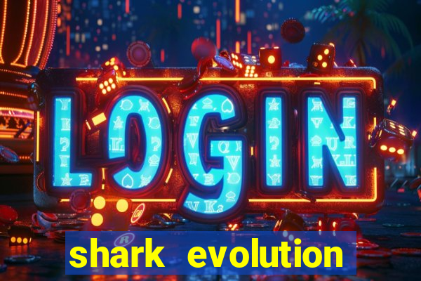 shark evolution dinheiro infinito